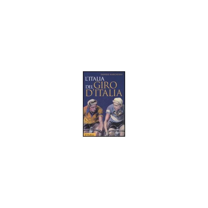 L' Italia Del Giro D'italia  - Marchesini Daniele - Il Mulino - 9788815131980
