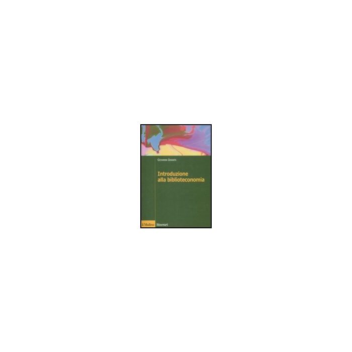 Introduzione Alla Biblioteconomia - Granata Giovanna - Il Mulino - 9788815132093