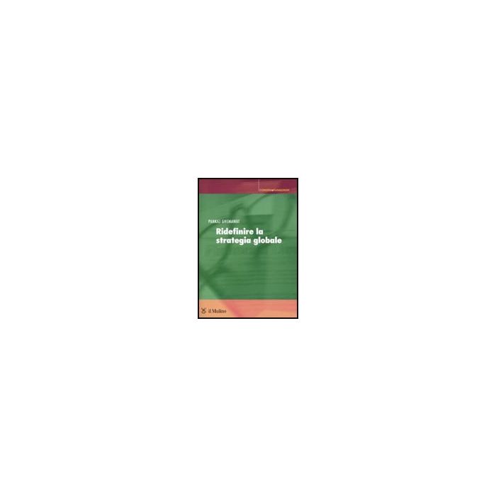Ridefinire La Strategia Globale - Ghemawat Pankaj; Dagnino G. B.  - Il Mulino - 9788815132109