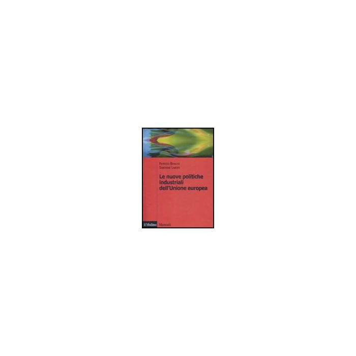 Le Nuove Politiche Industriali Dell'unione Europea  - Bianchi Patrizio; Labory Sandrine - Il Mulino - 9788815132161