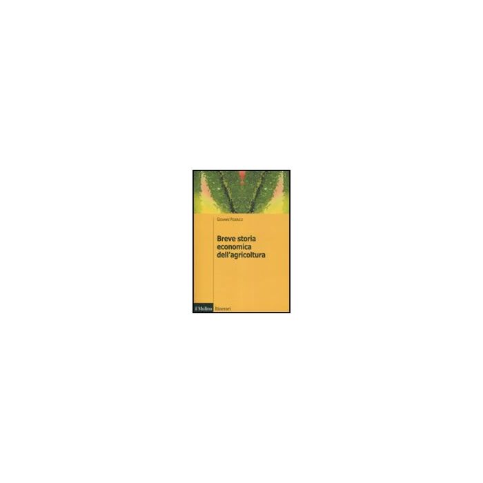 Breve Storia Economica Dell'agricoltura - Federico Giovanni - Il Mulino - 9788815132369