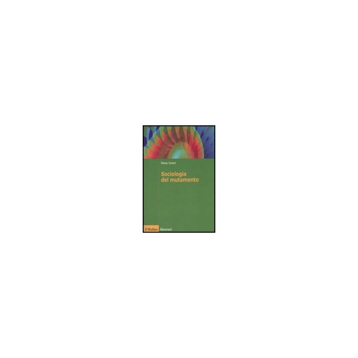 Sociologia Del Mutamento. Come Cambiano Le Societa' - Chirot Daniel - Il Mulino - 9788815132406