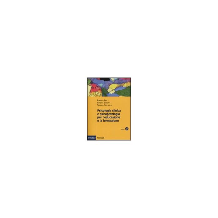 Psicologia Clinica E Psicopatologia Per L'educazione E La Formazione - Pani Roberto; Biolcati Roberta; Sagliaschi Samantha - Il Mulino - 9788815132512