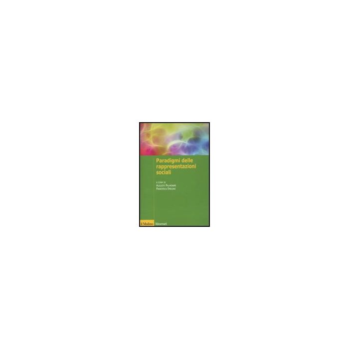 I Paradigmi Delle Rappresentazioni Sociali - Palmonari A. ; Emiliani F. - Il Mulino - 9788815132567 I Paradigmi Delle Rappresentazioni Sociali - Palmonari A. ; Emiliani F. - Il Mulino - 9788815132567