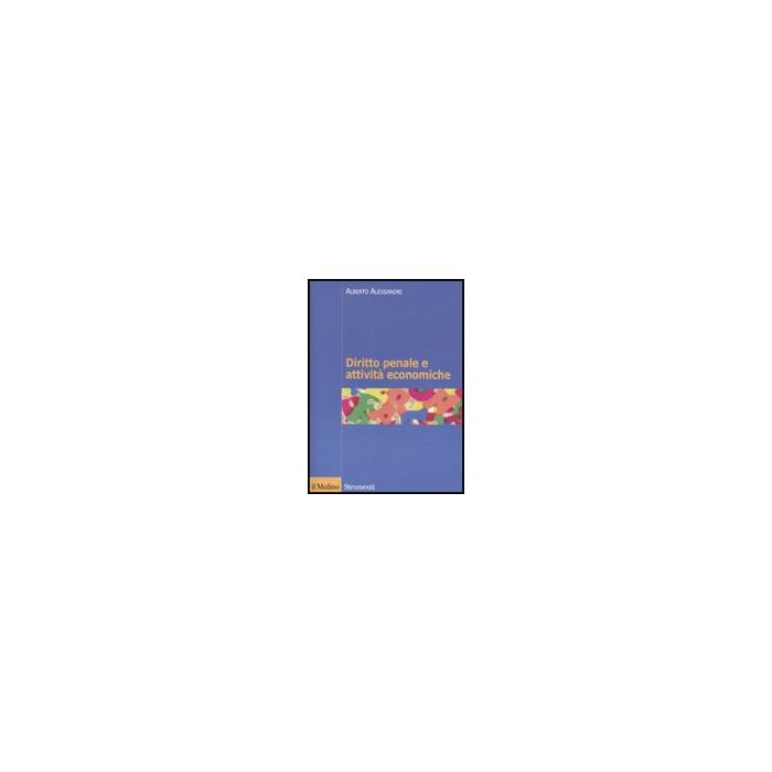 Diritto Penale E Attivita' Economiche - Alessandri Alberto - Il Mulino - 9788815132598