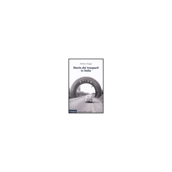 Storia Dei Trasporti In Italia - Maggi Stefano - Il Mulino - 9788815132611