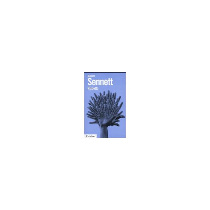 Rispetto. La Dignita' Umana In Un Mondo Di Diseguali - Sennett Richard; Turnaturi G.  - Il Mulino - 9788815133045