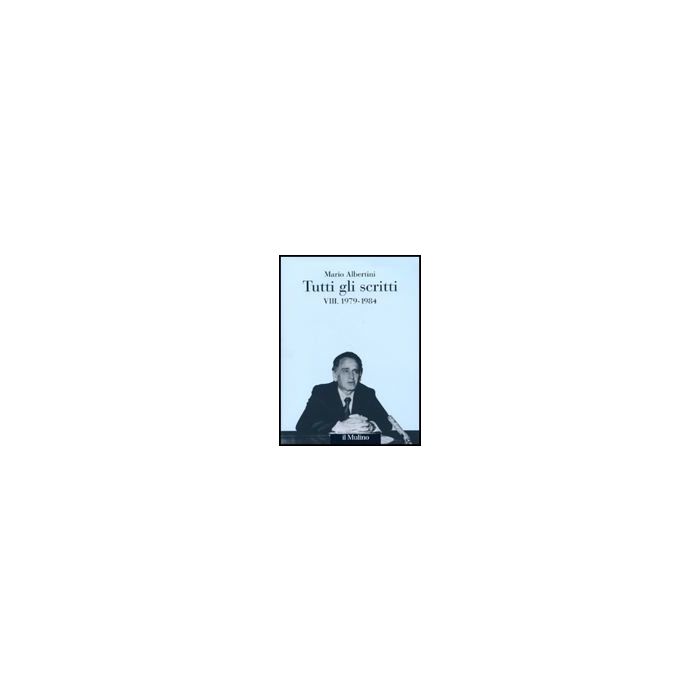 Tutti Gli Scritti. Vol. 8: 1979-1984 - Albertini Mario - Il Mulino - 9788815133076