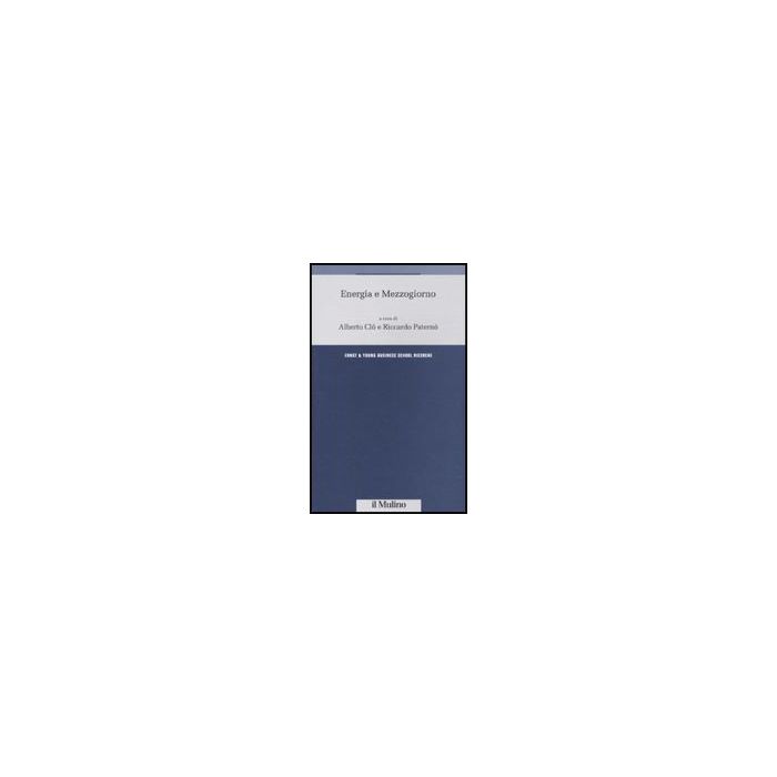 Energia E Mezzogiorno - Clo A. ; Paternò R.  - Il Mulino - 9788815133571