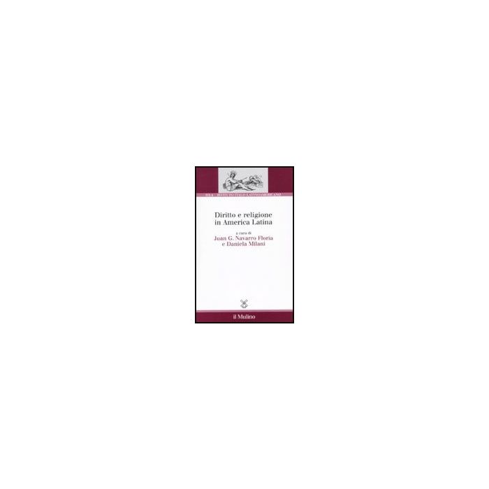Diritto E Religione In America Latina - Milani A. ; Navarro Floria J. G. - Il Mulino - 9788815133687 Diritto E Religione In America Latina - Milani A. ; Navarro Floria J. G. - Il Mulino - 9788815133687