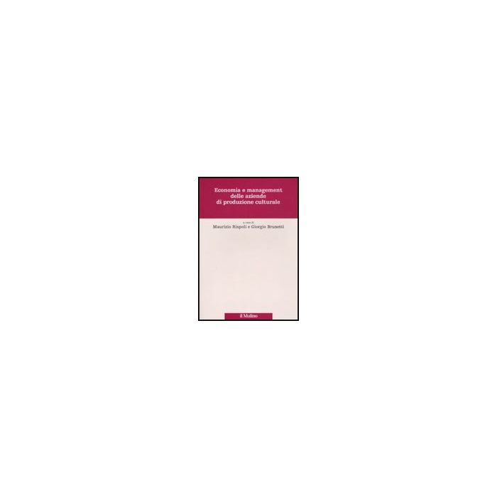 Economia E Management Delle Aziende Di Produzione Culturale - Rispoli M. ; Brunetti G.  - Il Mulino - 9788815134561