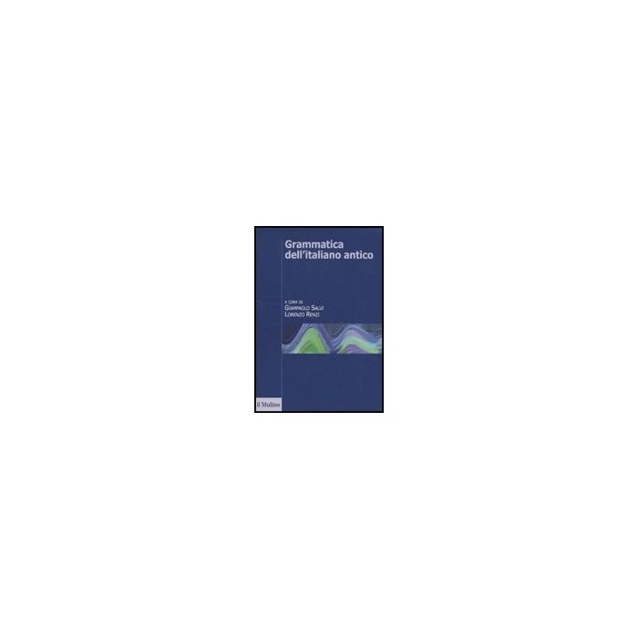 Grammatica Dell'italiano Antico - Salvi G. ; Renzi L.  - Il Mulino - 9788815134585