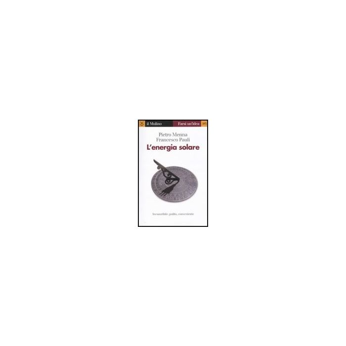 L' Energia Solare  - Menna Pietro; Pauli Francesco - Il Mulino - 9788815137005
