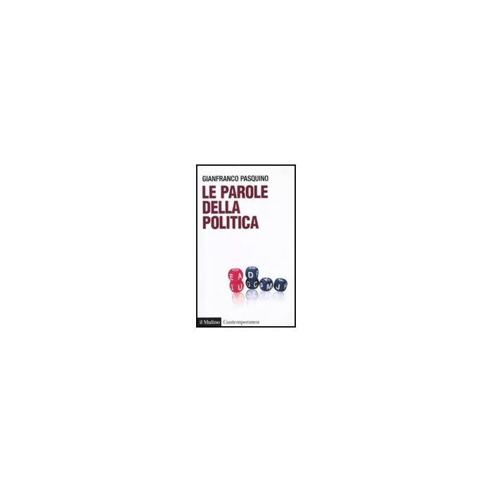Le Parole Della Politica  - Pasquino Gianfranco - Il Mulino - 9788815137067