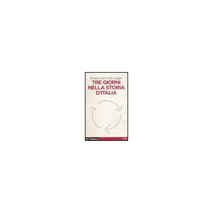 Tre Giorni Nella Storia D'italia - Galli Della Loggia Ernesto - Il Mulino - 9788815137098