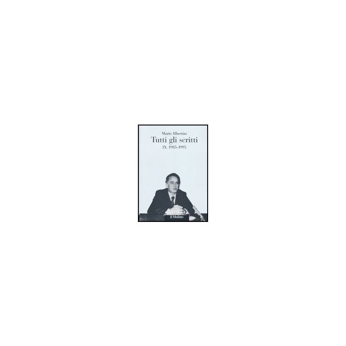 Tutti Gli Scritti. Vol. 9: 1985-1995 - Albertini Mario; Mosconi N.  - Il Mulino - 9788815137302