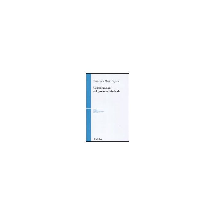 Considerazioni Sul Processo Criminale - Pagano Francesco M. - Il Mulino - 9788815137357 Considerazioni Sul Processo Criminale - Pagano Francesco M. - Il Mulino - 9788815137357