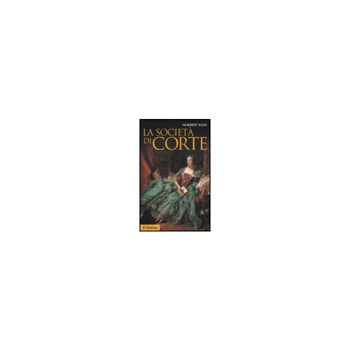 La Societa' Di Corte  - Elias Norbert - Il Mulino - 9788815137807