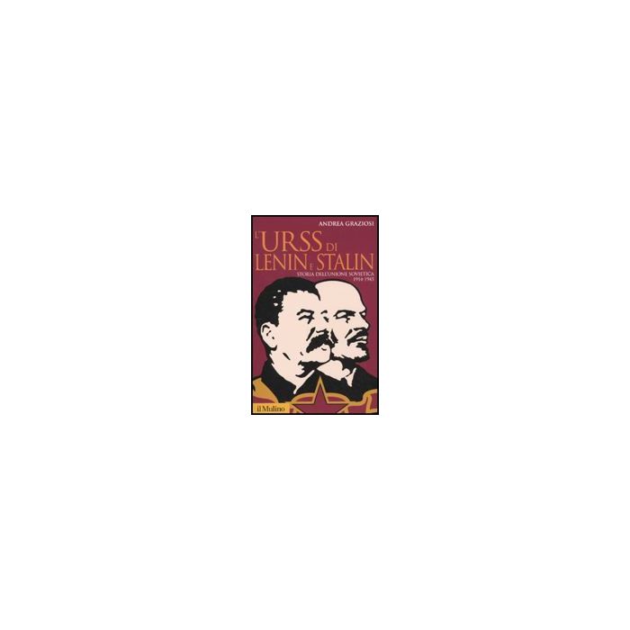 L' Urss Di Lenin E Stalin. Storia Dell'unione Sovietica, 1914-1945 - Graziosi Andrea - Il Mulino - 9788815137869 L' Urss Di Lenin E Stalin. Storia Dell'unione Sovietica, 1914-1945 - Graziosi Andrea - Il Mulino - 9788815137869