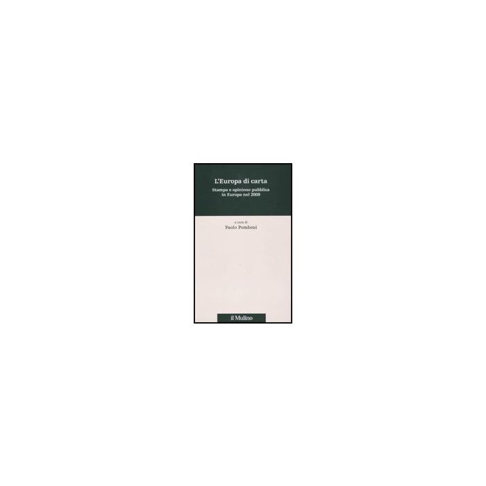 L' Europa Di Carta. Stampa E Opinione Pubblica In Europa Nel 2009  - Pombeni P.  - Il Mulino - 9788815137968