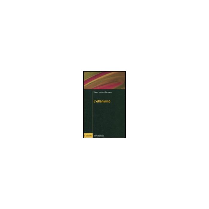 L' Ellenismo  - Landucci Gattinoni Franca - Il Mulino - 9788815138262