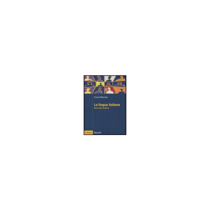 La Lingua Italiana. Storia, Testi, Strumenti  - Marazzini Claudio; Maconi Ludovica - Il Mulino - 9788815138293
