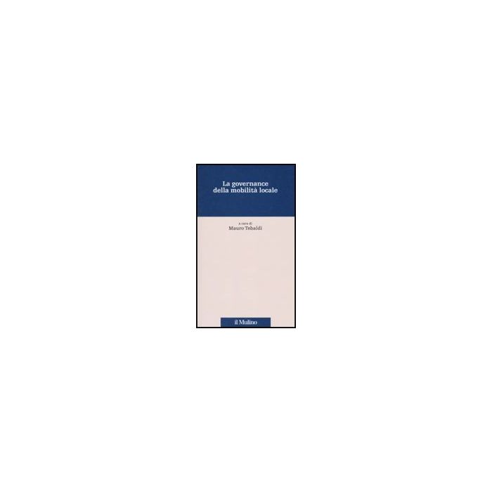La Governance Della Mobilita' Locale  - Tebaldi M.  - Il Mulino - 9788815139375