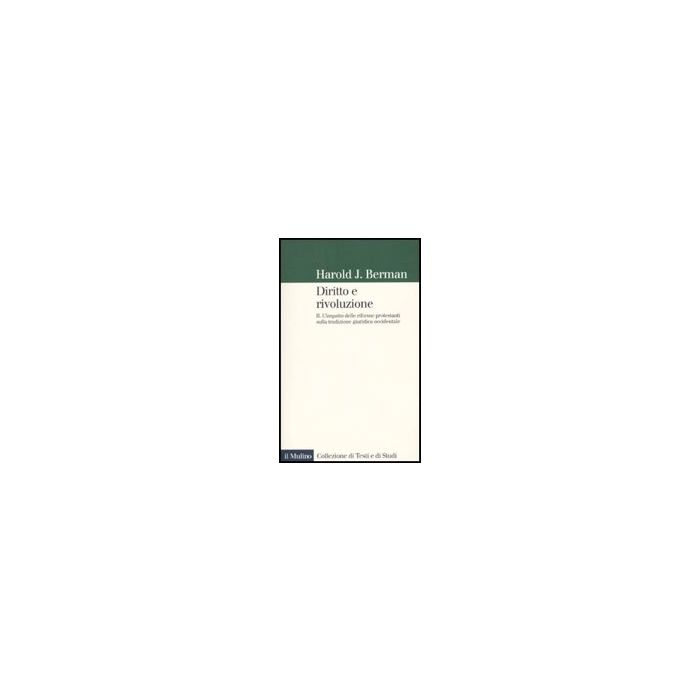 Diritto E Rivoluzione. L'impatto Delle Riforme Protestanti Sulla Tradizione Giuridica Occidentale - Berman Harold J.; Quaglioni D. - Il Mulino - 9788815139436 Diritto E Rivoluzione. L'impatto Delle Riforme Protestanti Sulla Tradizione Giuridica Occidentale - Berman Harold J.; Quaglioni D. - Il Mulino - 9788815139436