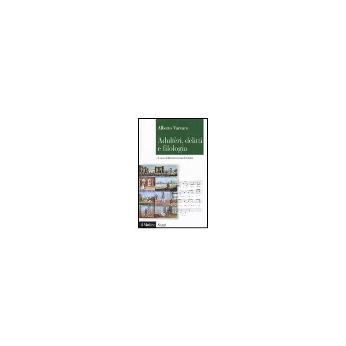 Adulte'ri, Delitti E Filologia. Il Caso Della Baronessa Di Carini - Varvaro Alberto - Il Mulino - 9788815139474