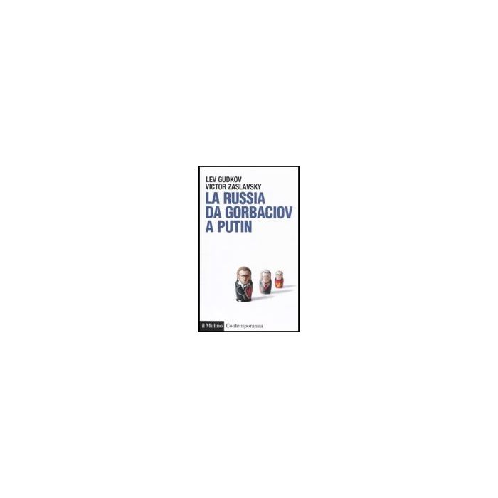 La Russia Da Gorbaciov A Putin  - Gudkov Lev; Zaslavsky Victor - Il Mulino - 9788815139658