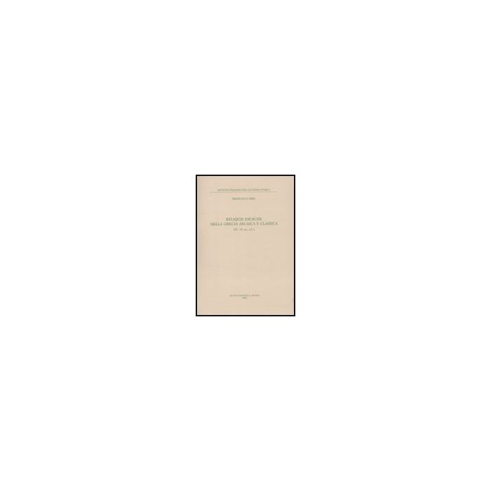 Reliquie Eroiche Nella Grecia Arcaica E Classica (vi-iv Sec. A. C.) - Neri Francesco - Il Mulino - 9788815139795