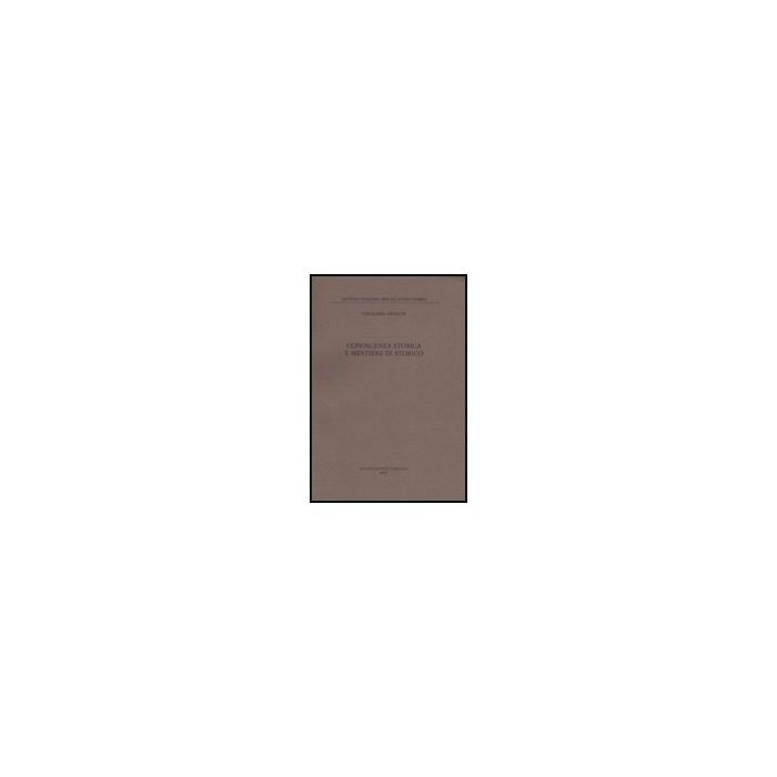 Conoscenza Storica E Mestiere Di Storico - Arnaldi Girolamo - Il Mulino - 9788815139955