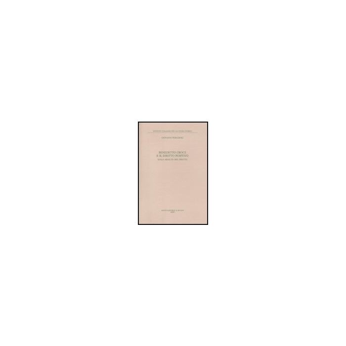 Benedetto Croce E Il Diritto Positivo. Sulla «realta'» Del Diritto - Perazzoli Giovanni - Il Mulino - 9788815139962 Benedetto Croce E Il Diritto Positivo. Sulla «realta'» Del Diritto - Perazzoli Giovanni - Il Mulino - 9788815139962