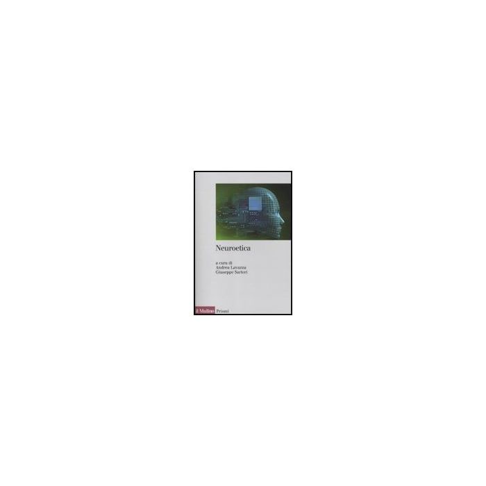 Neuroetica - Lavazza A. ; Sartori G.  - Il Mulino - 9788815146519