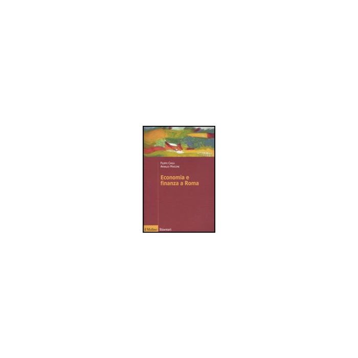 Economia E Finanza A Roma - Carlà Filippo; Marcone Arnaldo - Il Mulino - 9788815146786