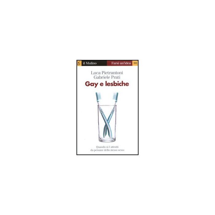 Gay E Lesbiche. Quando Si E' Attratti Da Persone Dello Stesso Sesso - Pietrantoni Luca; Prati Gabriele - Il Mulino - 9788815149206 Gay E Lesbiche. Quando Si E' Attratti Da Persone Dello Stesso Sesso - Pietrantoni Luca; Prati Gabriele - Il Mulino - 9788815149206