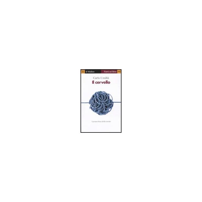 Il Cervello. La Macchina Della Mente - Umiltà Carlo - Il Mulino - 9788815149268 Il Cervello. La Macchina Della Mente - Umiltà Carlo - Il Mulino - 9788815149268