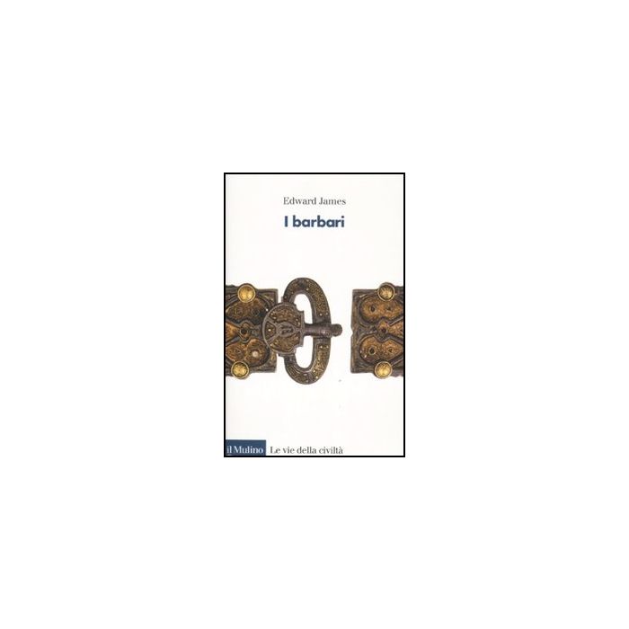 I Barbari  - James Edward; Azzara C.  - Il Mulino - 9788815149398