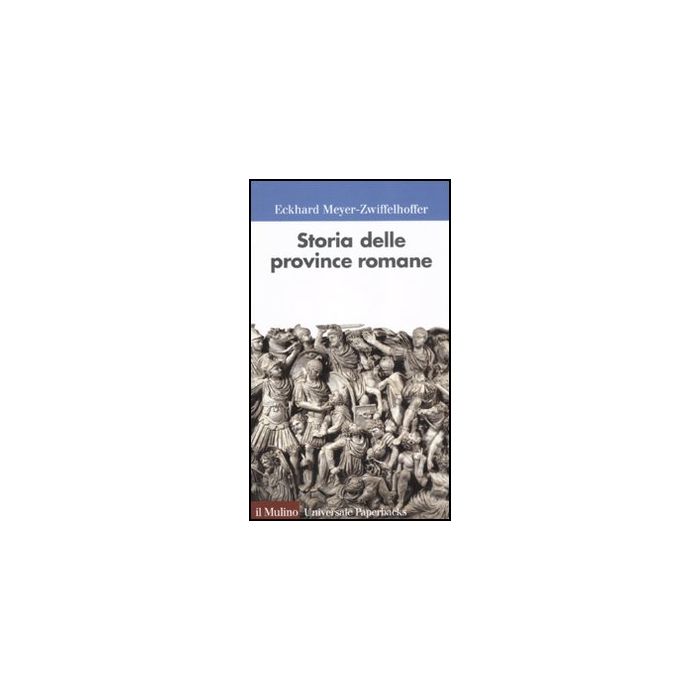 Storia Delle Province Romane - Meyer-zwiffelhoffer Eckhard - Il Mulino - 9788815149558