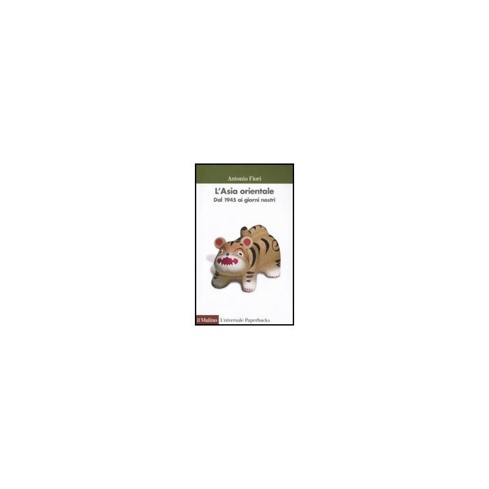 L' Asia Orientale. Dal 1945 Ai Giorni Nostri  - Fiori Antonio - Il Mulino - 9788815149596