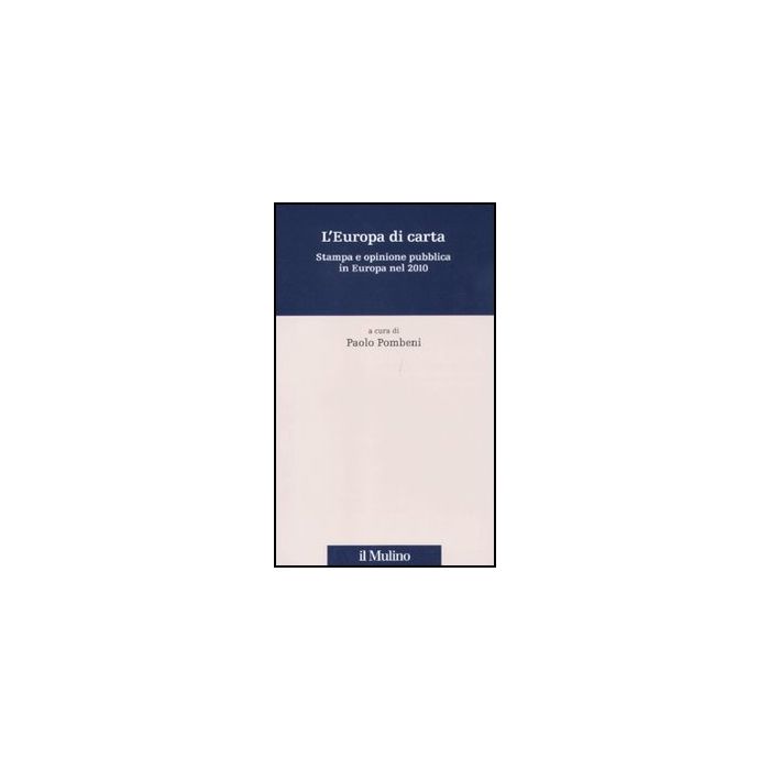 L' Europa Di Carta. Stampa E Opinione Pubblica In Europa Nel 2010  - Pombeni P.  - Il Mulino - 9788815150226