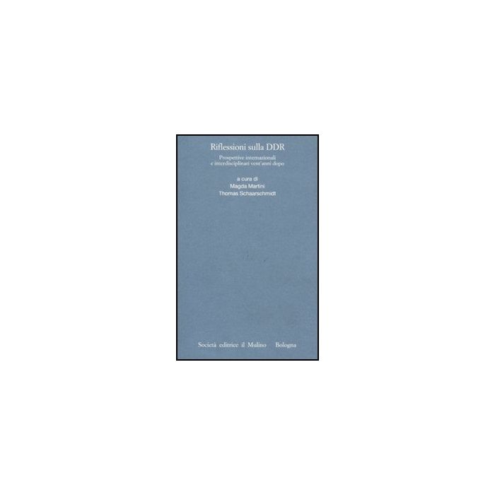 Riflessioni Sulla Ddr. Prospettive Internazionali E Interdisciplinari Vent'anni Dopo - Martini M. ; Schaarschmidt T. - Il Mulino - 9788815150318 Riflessioni Sulla Ddr. Prospettive Internazionali E Interdisciplinari Vent'anni Dopo - Martini M. ; Schaarschmidt T. - Il Mulino - 9788815150318
