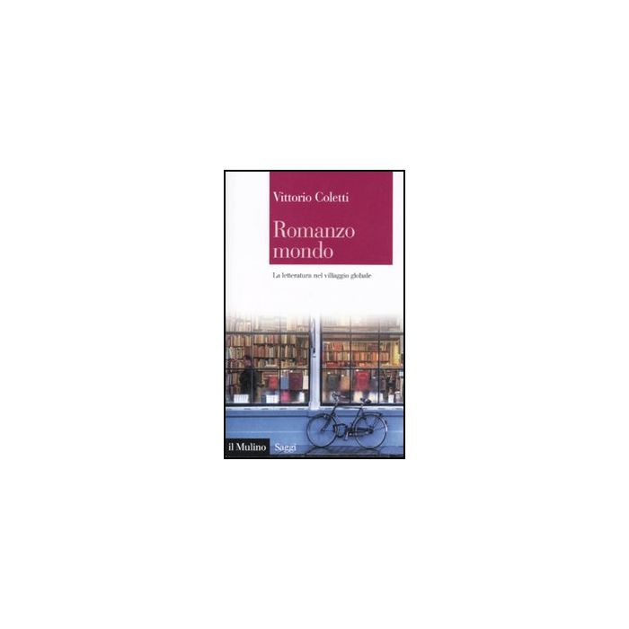 Romanzo Mondo. La Letteratura Nel Villaggio Globale - Coletti Vittorio - Il Mulino - 9788815150493