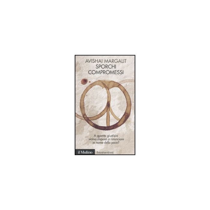 Sporchi Compromessi - Margalit Avishai - Il Mulino - 9788815150639