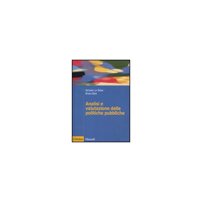 Analisi E Valutazione Delle Politiche Pubbliche - La Spina Antonio; Espa Efisio - Il Mulino - 9788815232458
