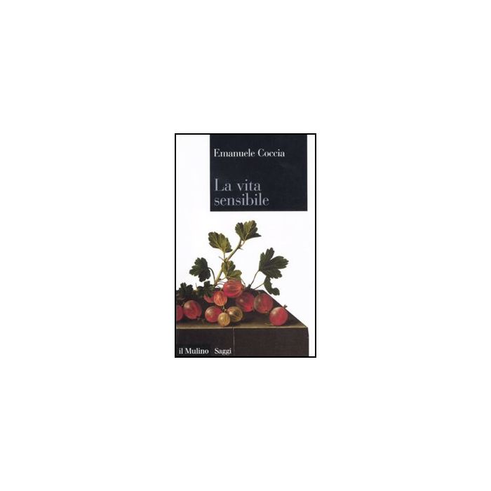 La Vita Sensibile  - Coccia Emanuele - Il Mulino - 9788815233004
