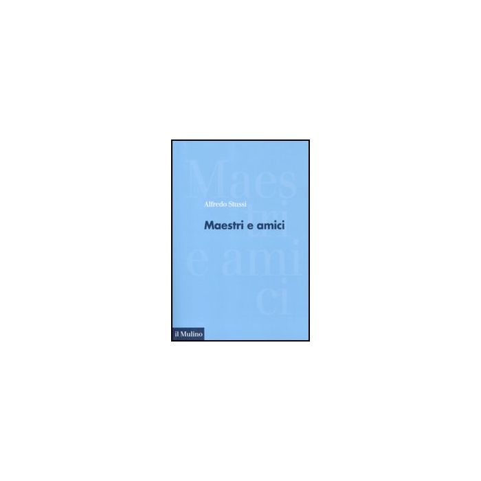 Maestri E Amici - Stussi Alfredo - Il Mulino - 9788815233066 Maestri E Amici - Stussi Alfredo - Il Mulino - 9788815233066
