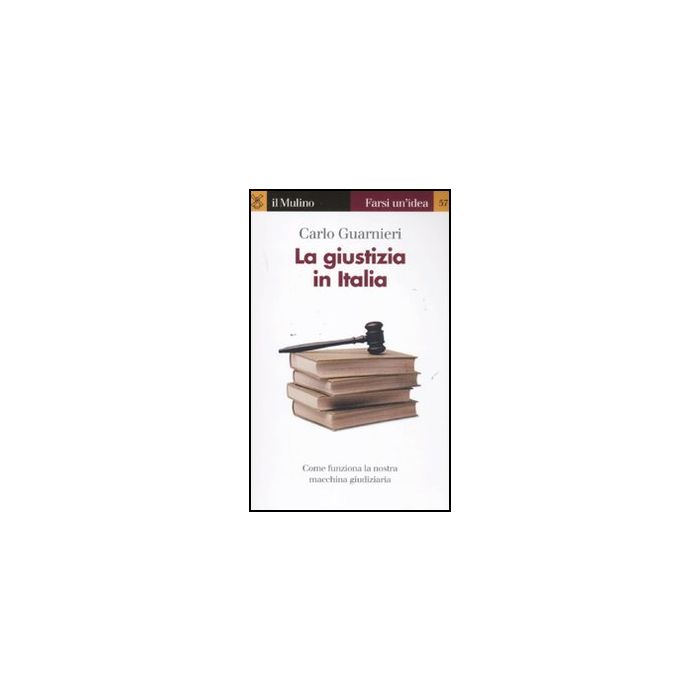 La Giustizia In Italia  - Guarnieri Carlo - Il Mulino - 9788815233882