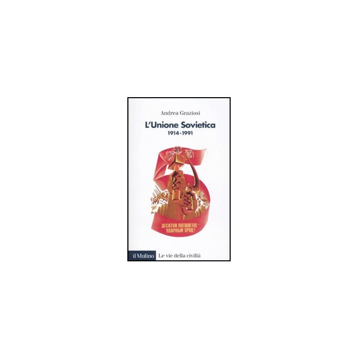 L' Unione Sovietica 1914-1991 - Graziosi Andrea - Il Mulino - 9788815234186 L' Unione Sovietica 1914-1991 - Graziosi Andrea - Il Mulino - 9788815234186