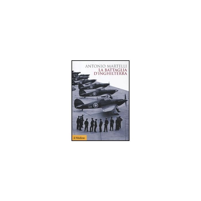 La Battaglia D'inghilterra - Martelli Antonio - Il Mulino - 9788815234377 La Battaglia D'inghilterra - Martelli Antonio - Il Mulino - 9788815234377
